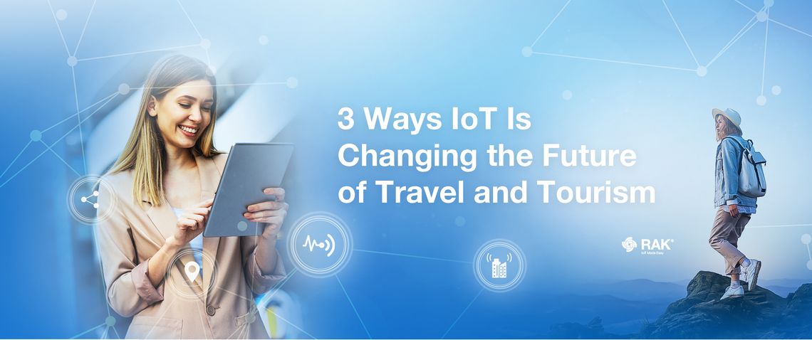 3 Ways IoT Is Changing the Future of Travel and Tourism