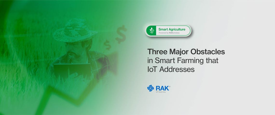 3 Major Obstacles in Smart Farming that IoT Addresses