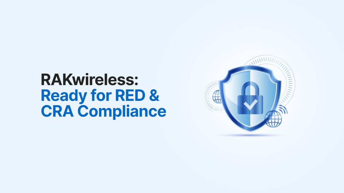 RAKwireless Commitment to RED Compliance 2025 and CRA Compliance