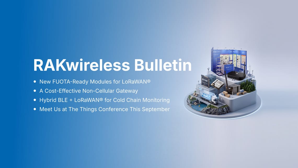 RAKwireless Bulletin: New Modules for LoRaWAN®, Real-World Use Cases, and Growing Ecosystem Partnerships