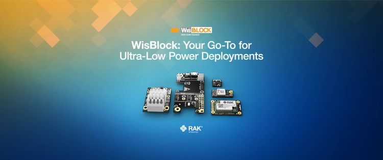 WisBlock: Your Go-To for Ultra Low Power Deployments