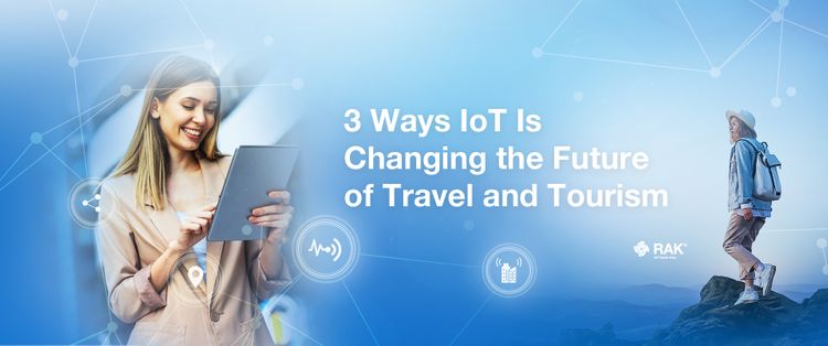 3 Ways IoT Is Changing the Future of Travel and Tourism