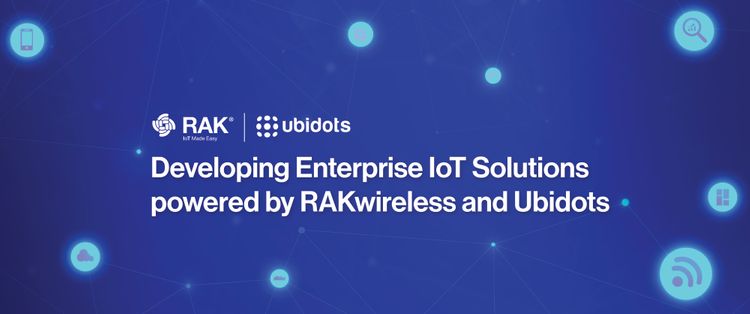 Developing Enterprise IoT Solutions powered by RAKwireless and Ubidots