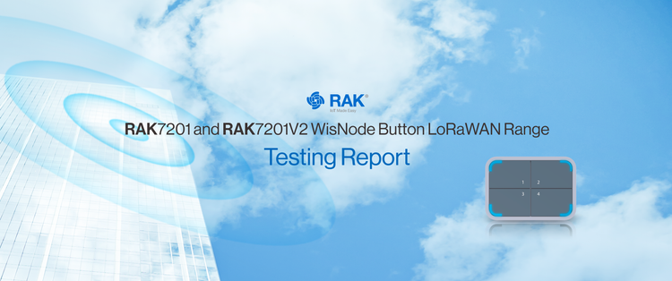 LoRaWAN Range Testing Report for RAK7201 and RAK7201V2 WisNode Button