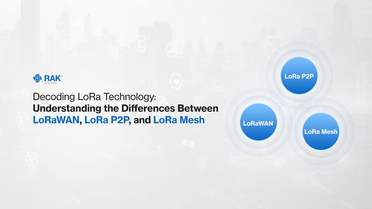 Decoding LoRa Technology: Understanding the Differences Between LoRaWAN®, LoRa P2P, and LoRa Mesh