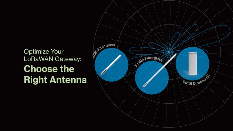 Selecting the Right Antenna for Your LoRaWAN® Gateway: A Comprehensive Guide