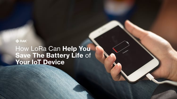 How LoRa Can Help You Save The Battery Life of Your IoT Device